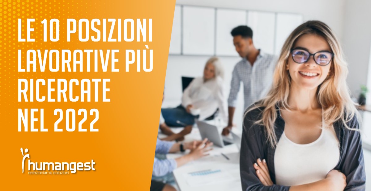 LE 10 POSIZIONI LAVORATIVE PIÙ RICERCATE NEL 2022